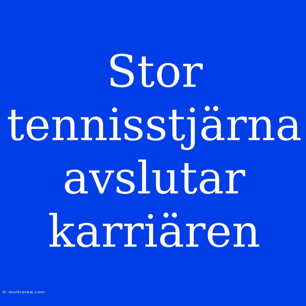 Stor Tennisstjärna Avslutar Karriären