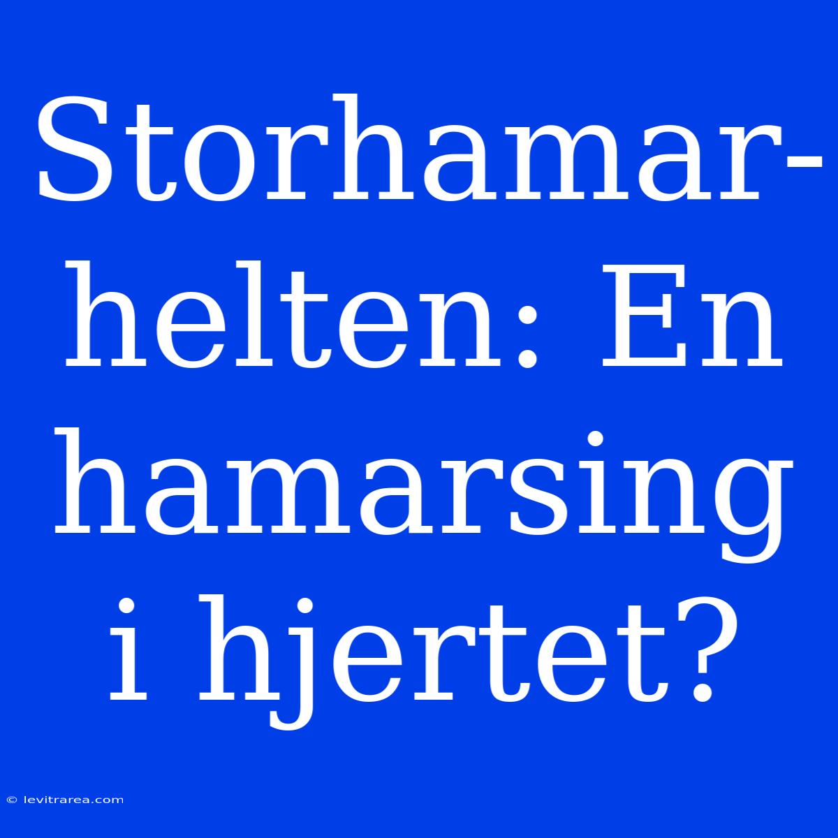 Storhamar-helten: En Hamarsing I Hjertet?