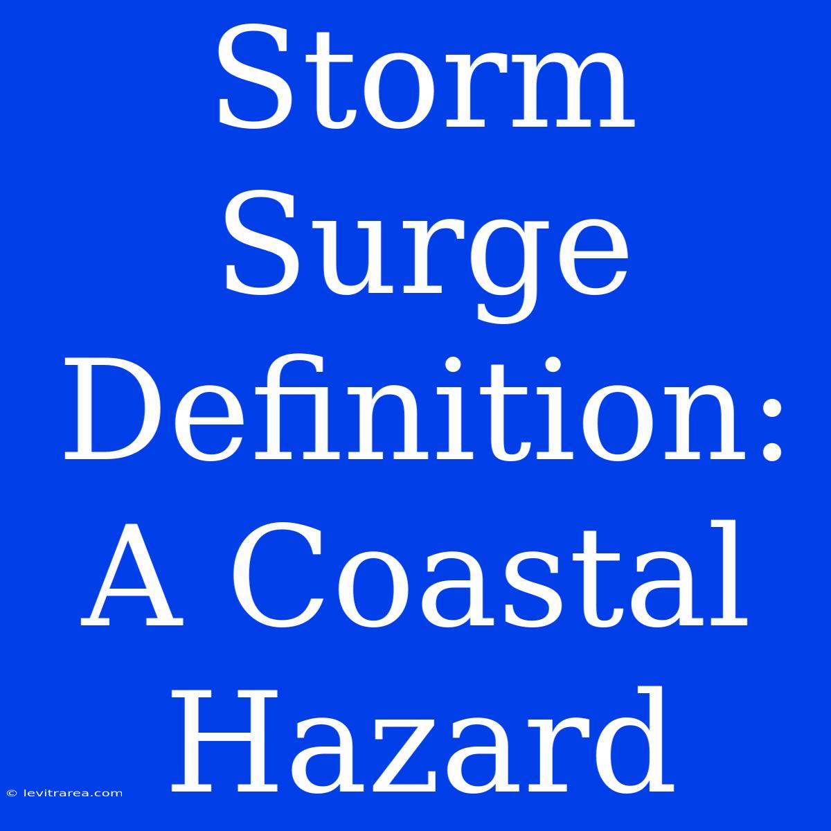 Storm Surge Definition: A Coastal Hazard