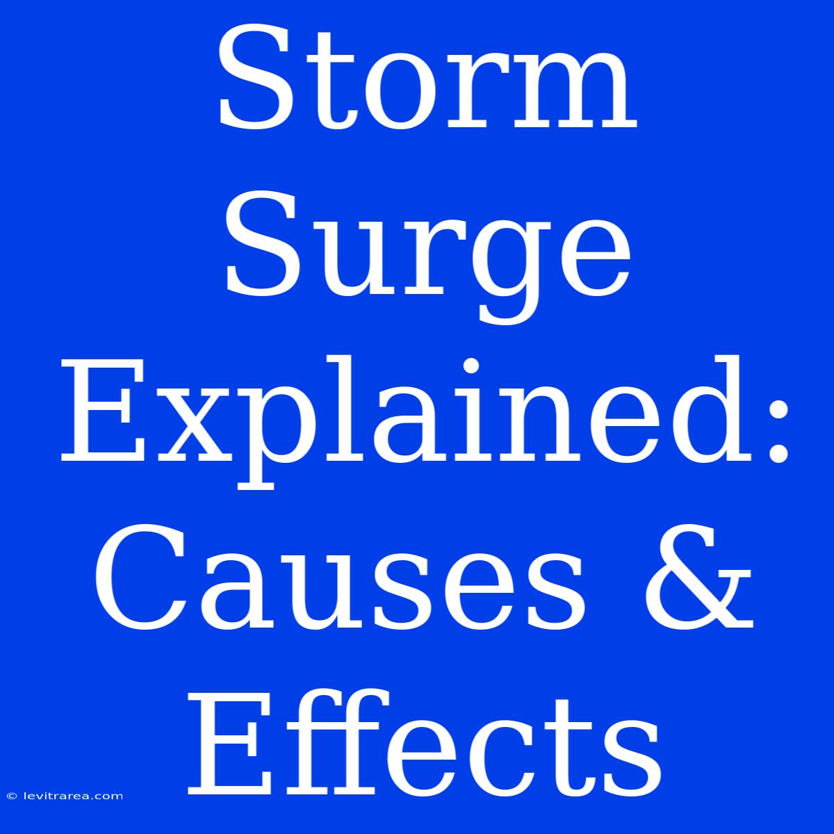 Storm Surge Explained: Causes & Effects