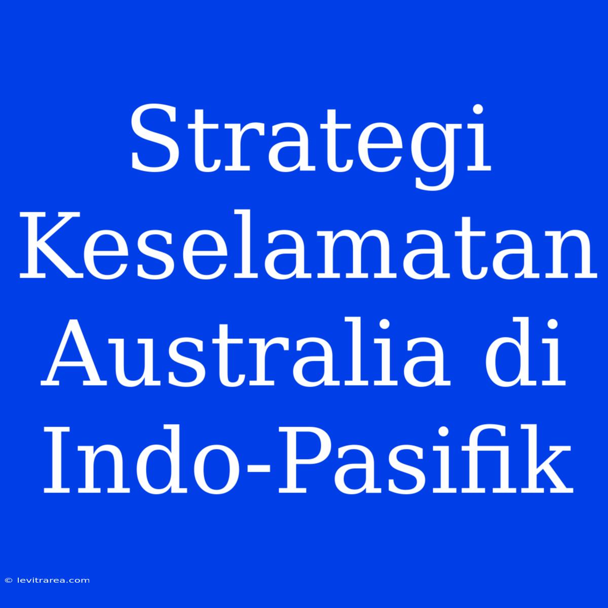 Strategi Keselamatan Australia Di Indo-Pasifik