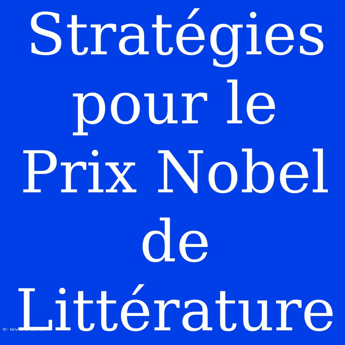 Stratégies Pour Le Prix Nobel De Littérature 