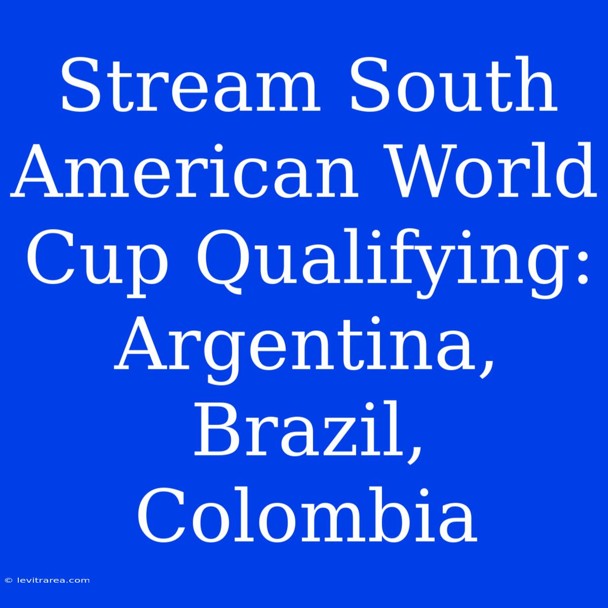 Stream South American World Cup Qualifying: Argentina, Brazil, Colombia