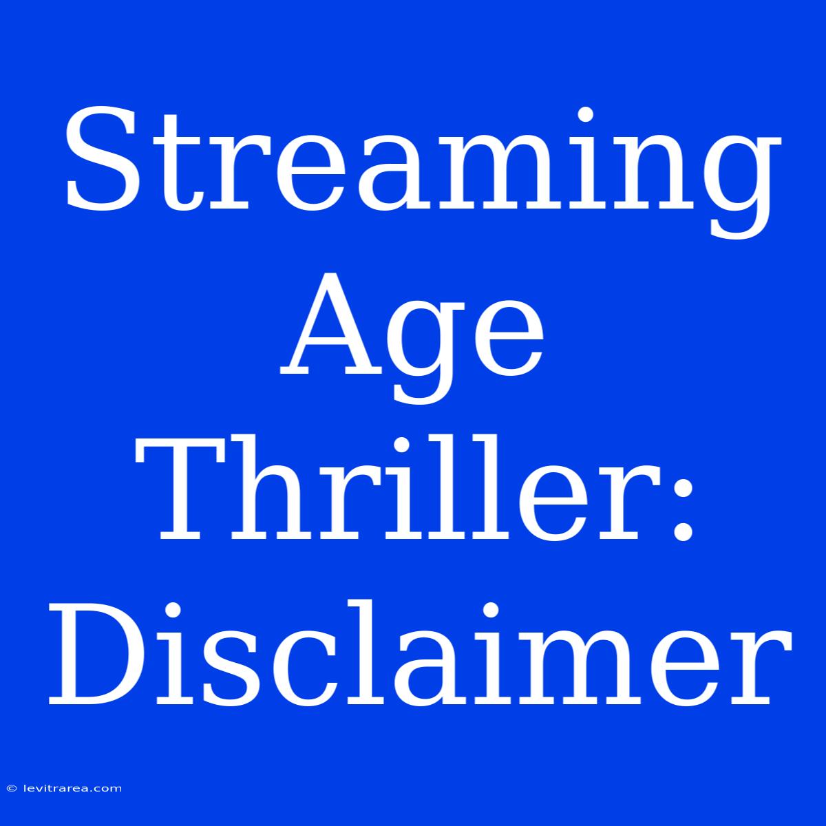 Streaming Age Thriller: Disclaimer