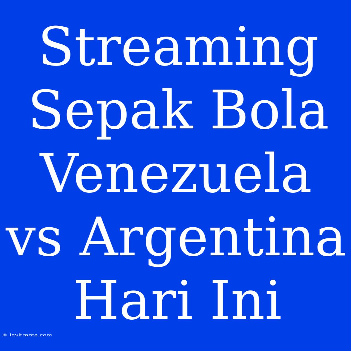 Streaming Sepak Bola Venezuela Vs Argentina Hari Ini