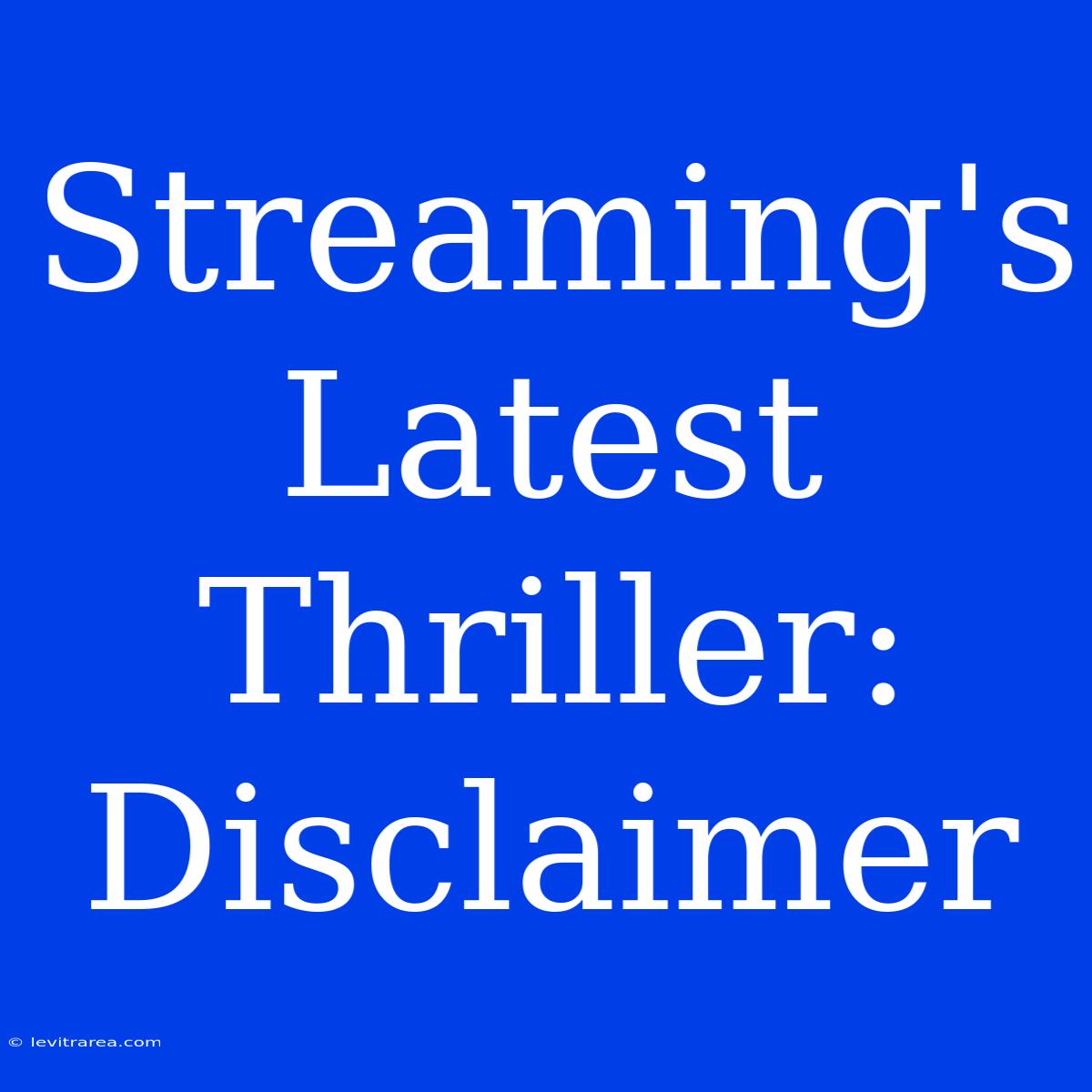 Streaming's Latest Thriller: Disclaimer 