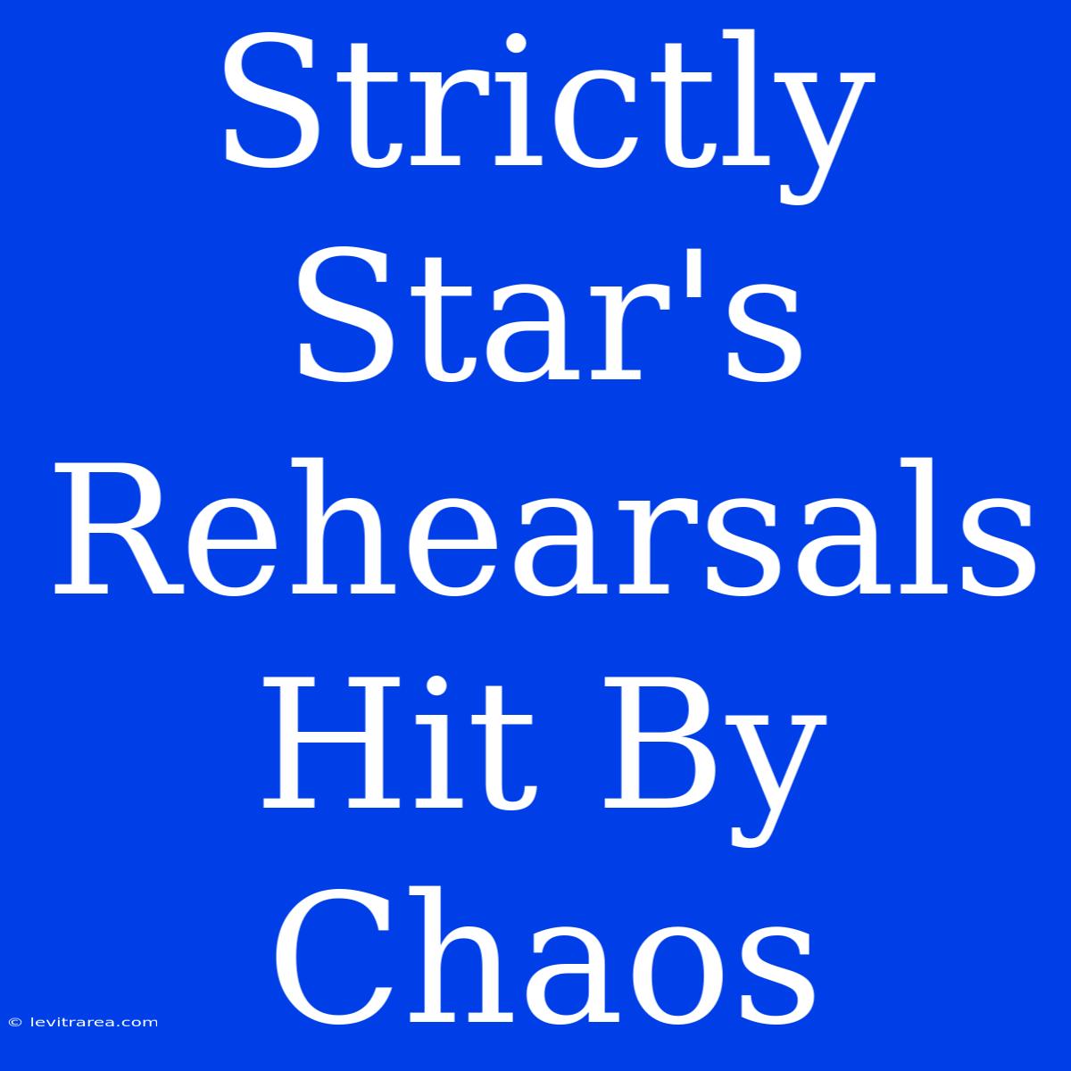 Strictly Star's Rehearsals Hit By Chaos