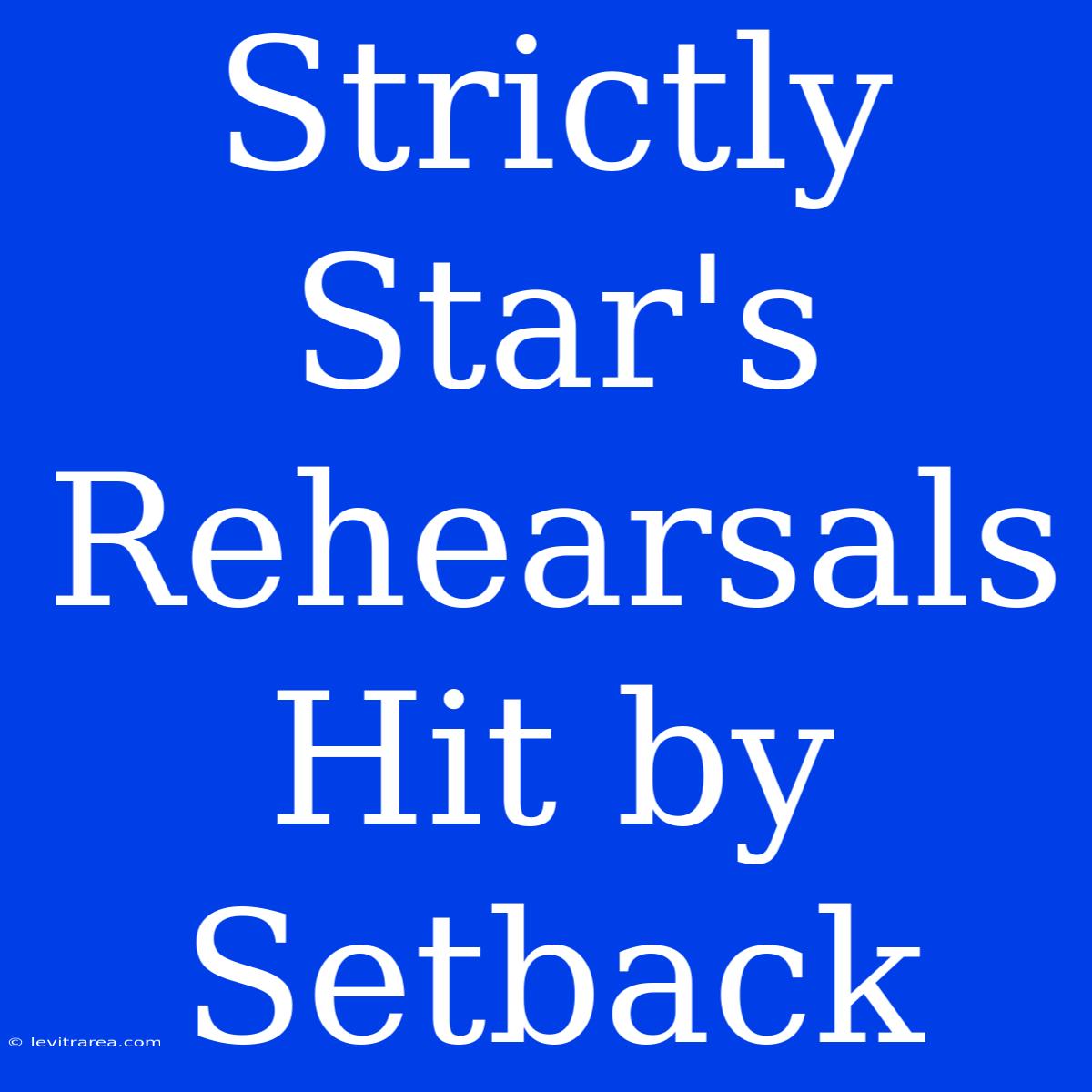 Strictly Star's Rehearsals Hit By Setback