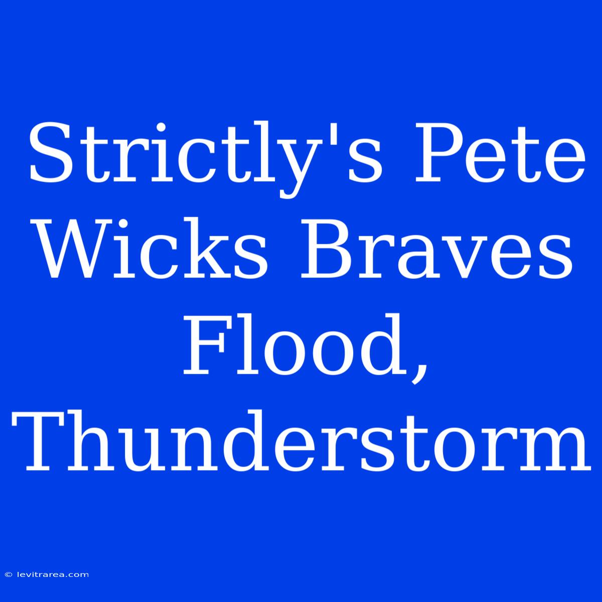 Strictly's Pete Wicks Braves Flood, Thunderstorm