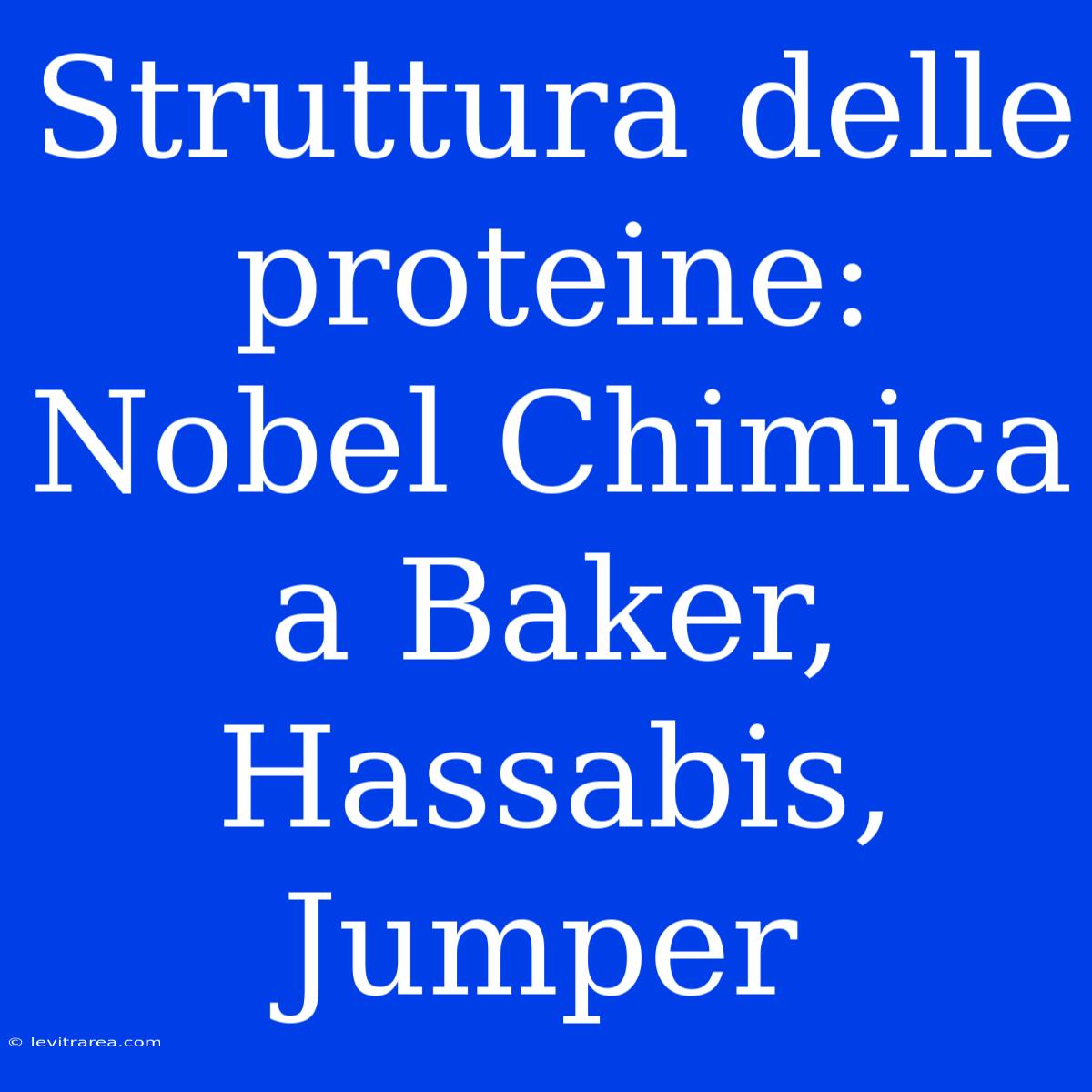 Struttura Delle Proteine: Nobel Chimica A Baker, Hassabis, Jumper