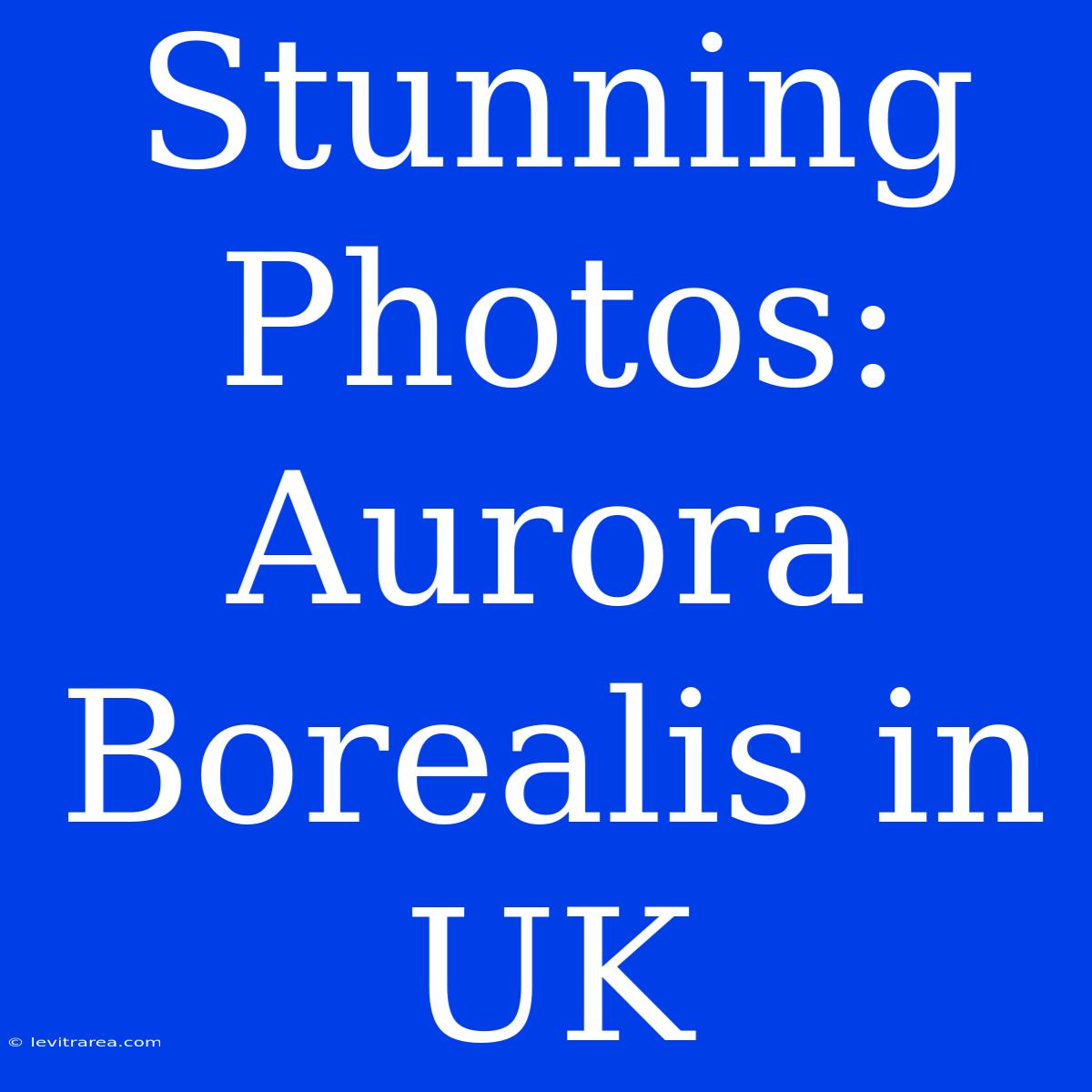 Stunning Photos: Aurora Borealis In UK