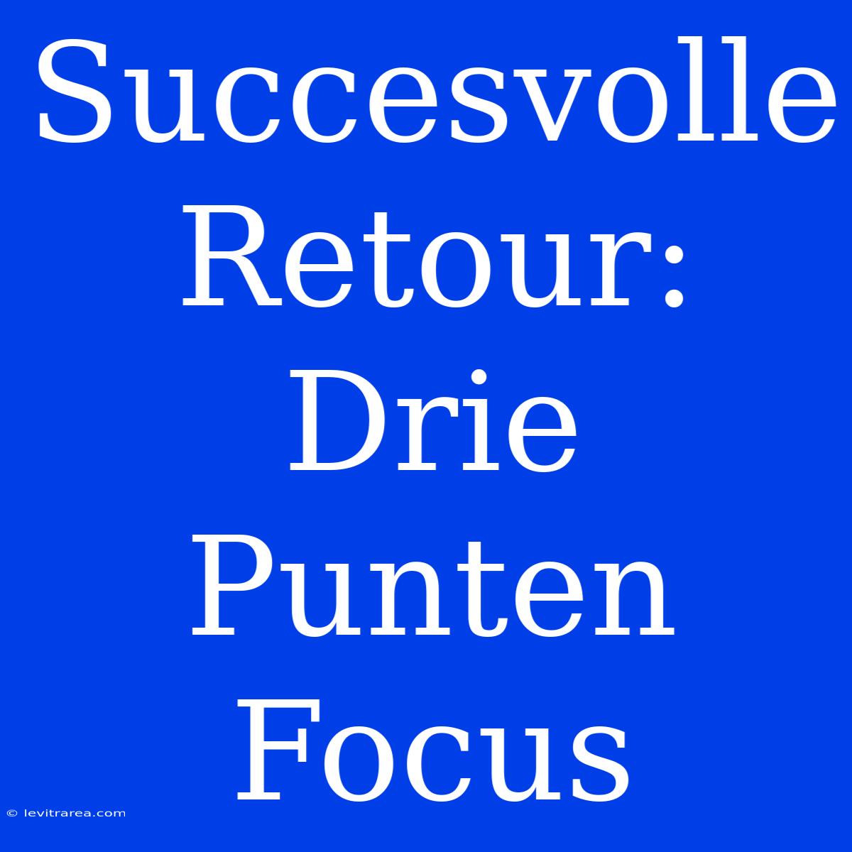 Succesvolle Retour: Drie Punten Focus 