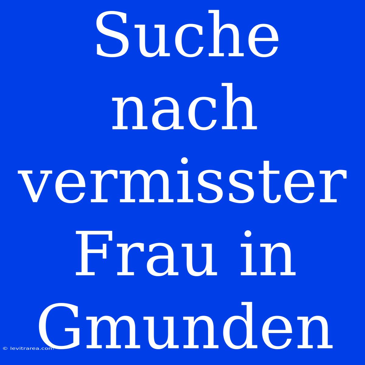 Suche Nach Vermisster Frau In Gmunden