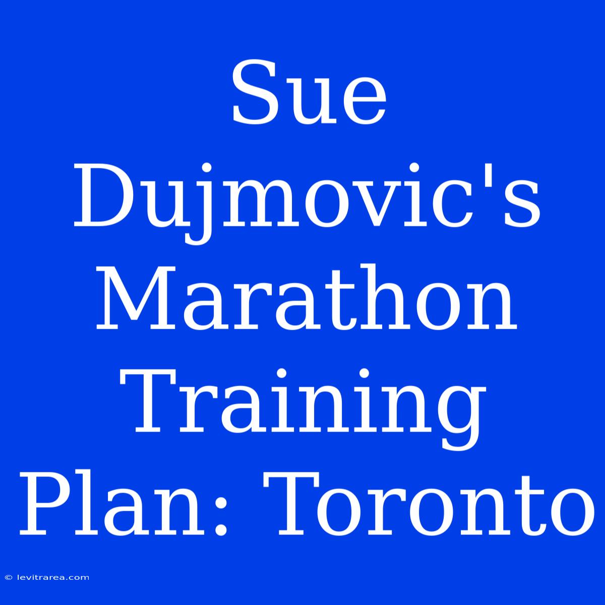 Sue Dujmovic's Marathon Training Plan: Toronto