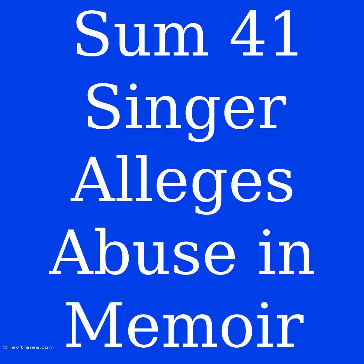 Sum 41 Singer Alleges Abuse In Memoir