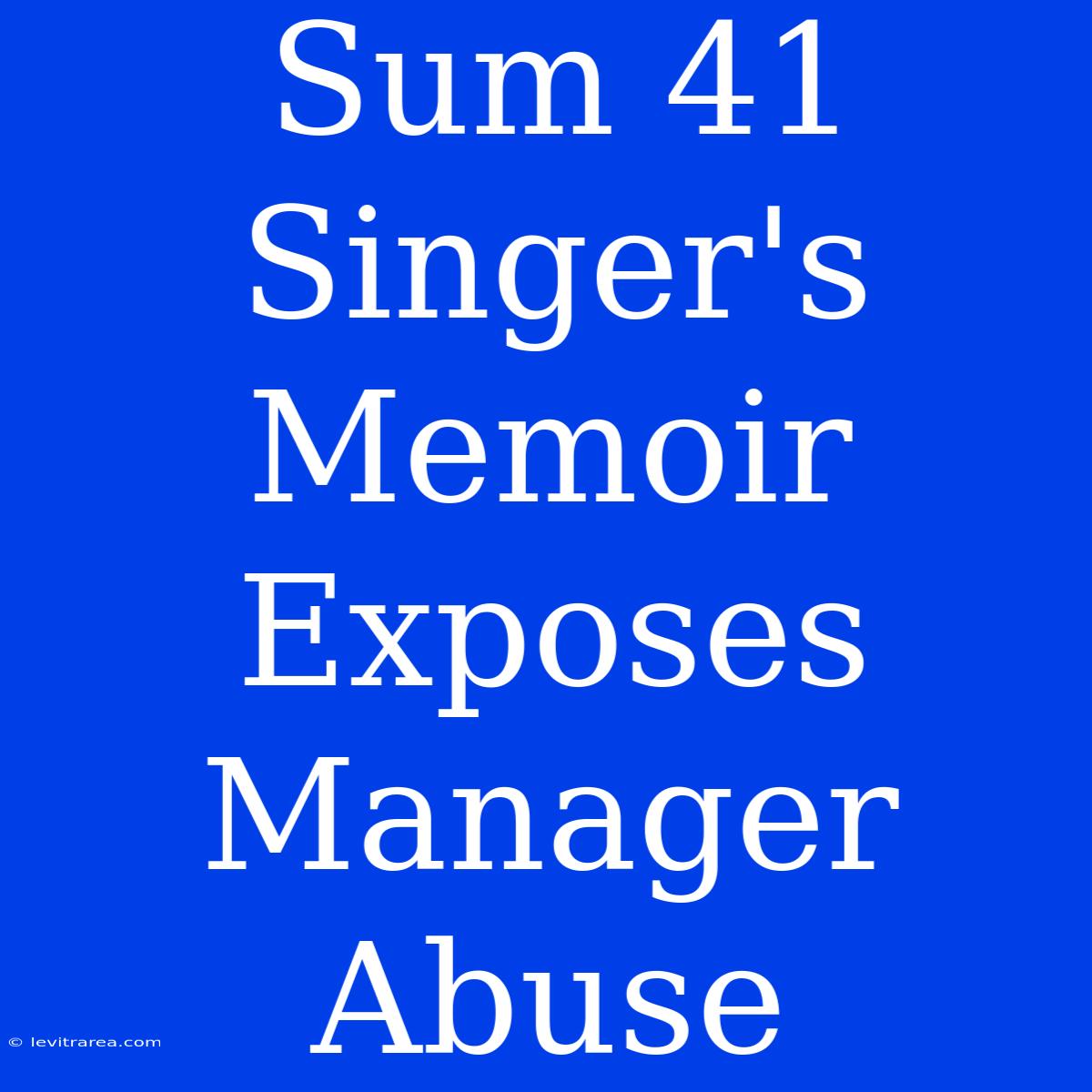 Sum 41 Singer's Memoir Exposes Manager Abuse