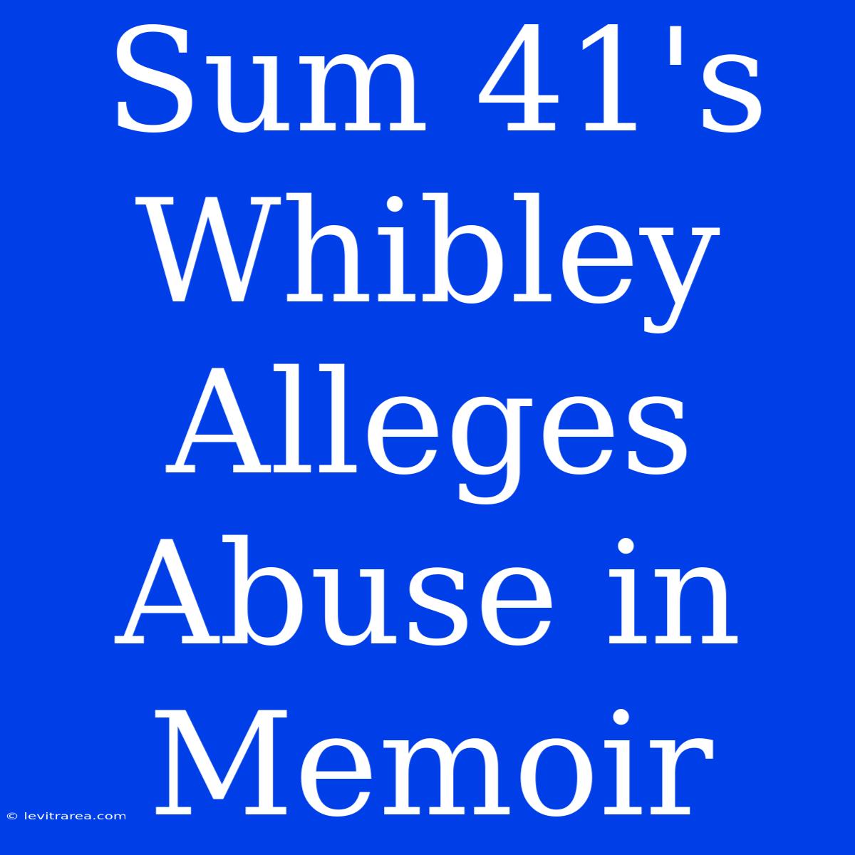 Sum 41's Whibley Alleges Abuse In Memoir