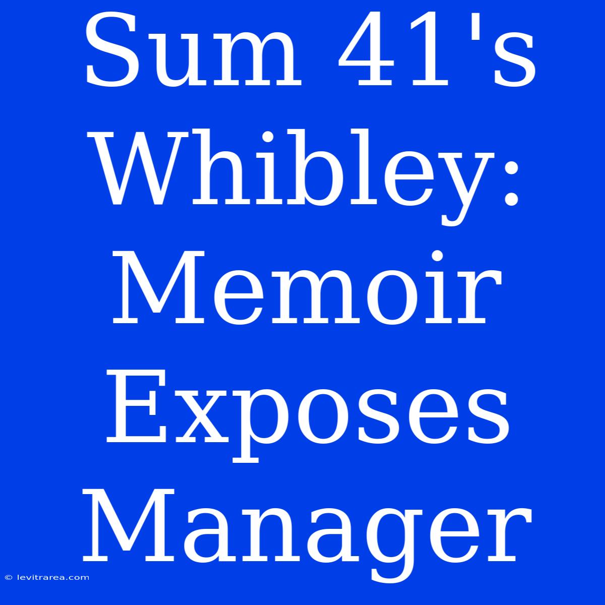 Sum 41's Whibley: Memoir Exposes Manager 