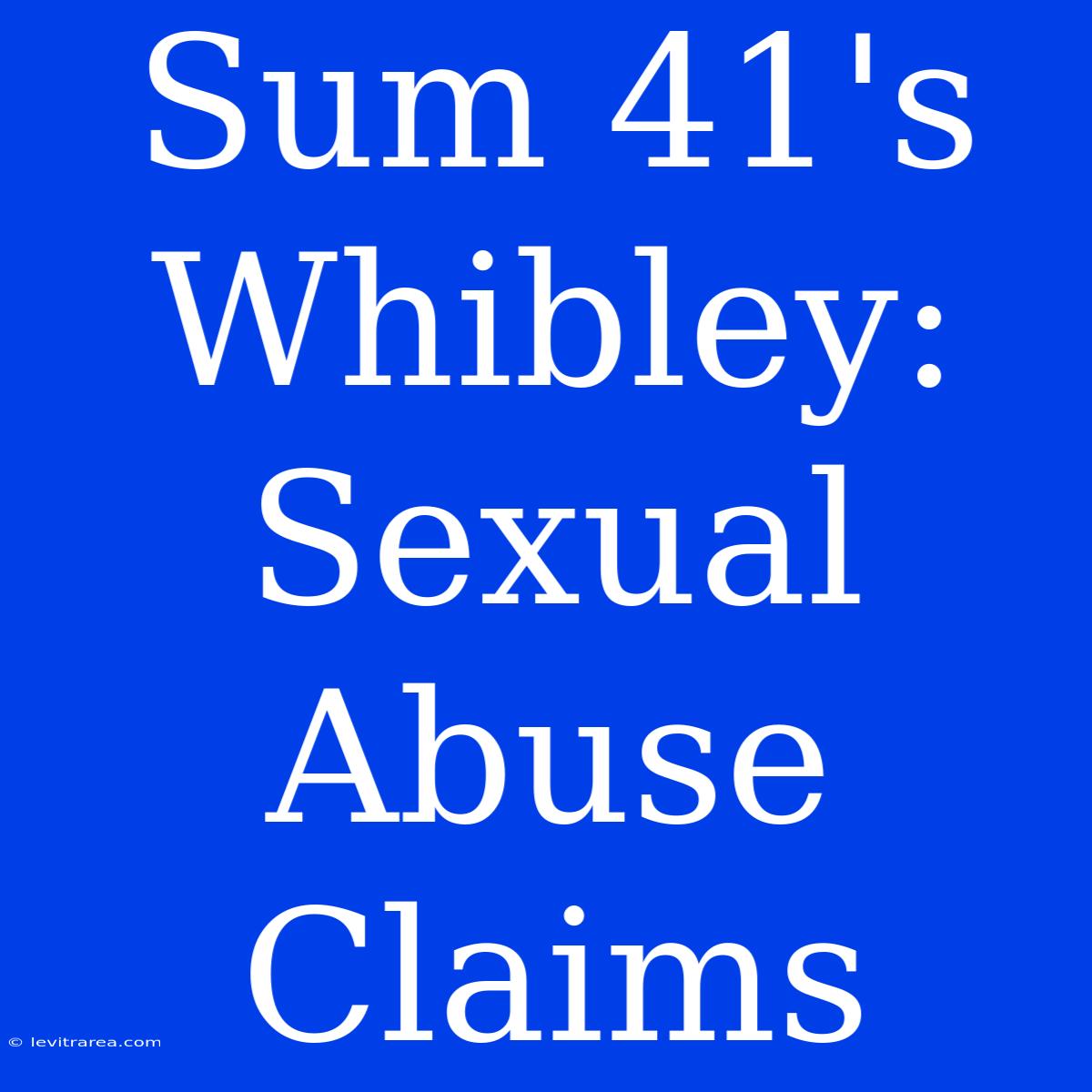 Sum 41's Whibley: Sexual Abuse Claims