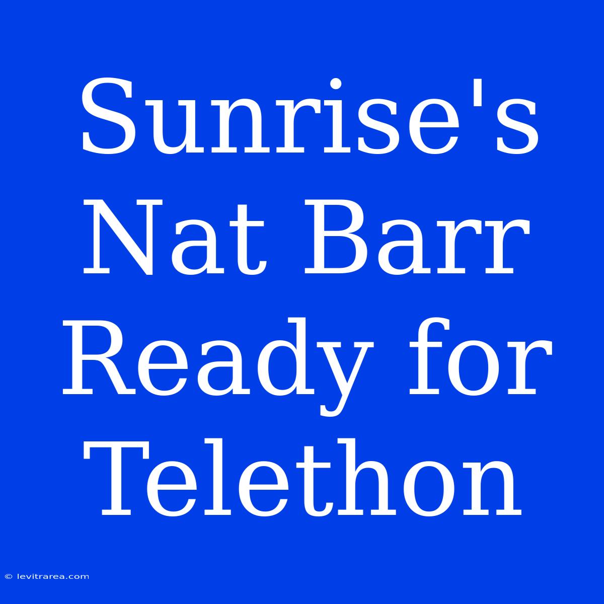 Sunrise's Nat Barr Ready For Telethon