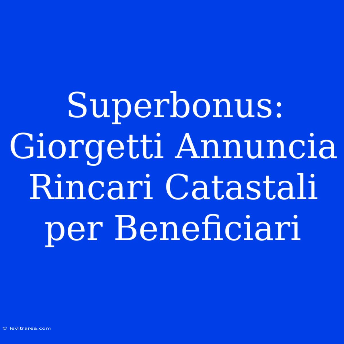 Superbonus: Giorgetti Annuncia Rincari Catastali Per Beneficiari