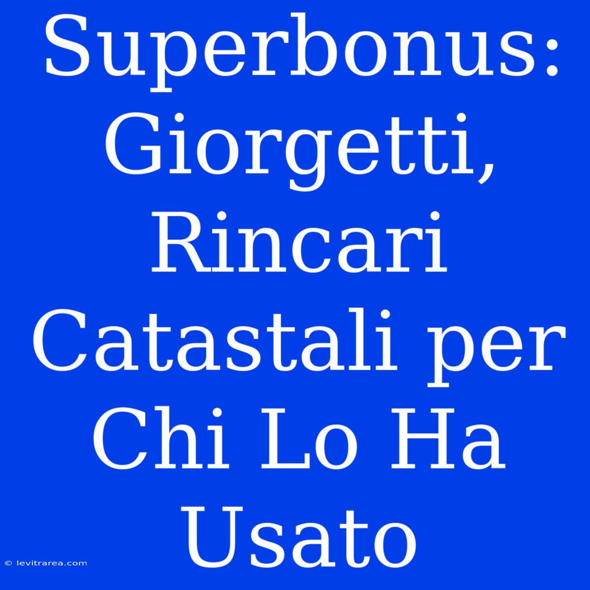 Superbonus: Giorgetti, Rincari Catastali Per Chi Lo Ha Usato