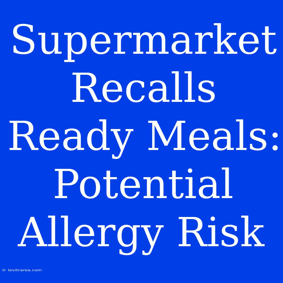 Supermarket Recalls Ready Meals: Potential Allergy Risk