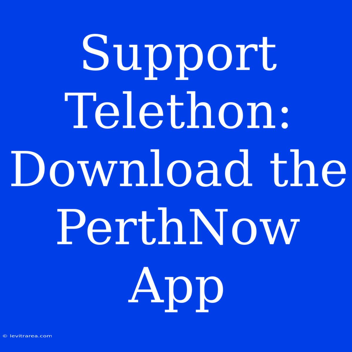 Support Telethon: Download The PerthNow App