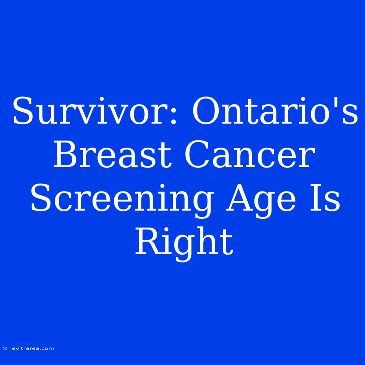 Survivor: Ontario's Breast Cancer Screening Age Is Right