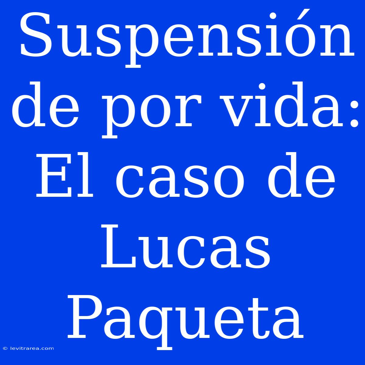 Suspensión De Por Vida: El Caso De Lucas Paqueta