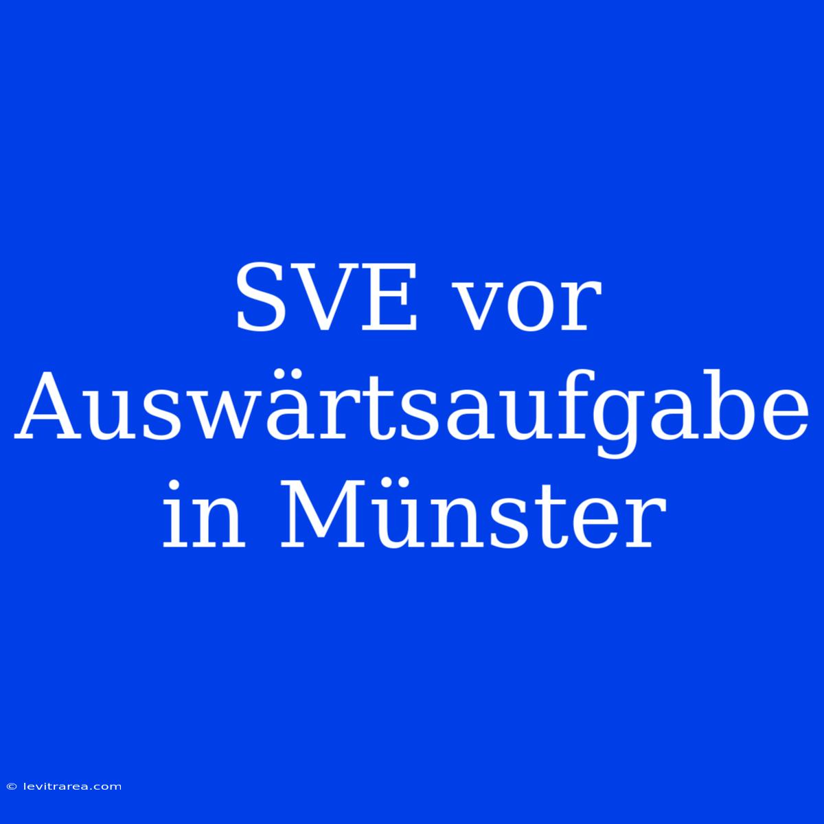 SVE Vor Auswärtsaufgabe In Münster