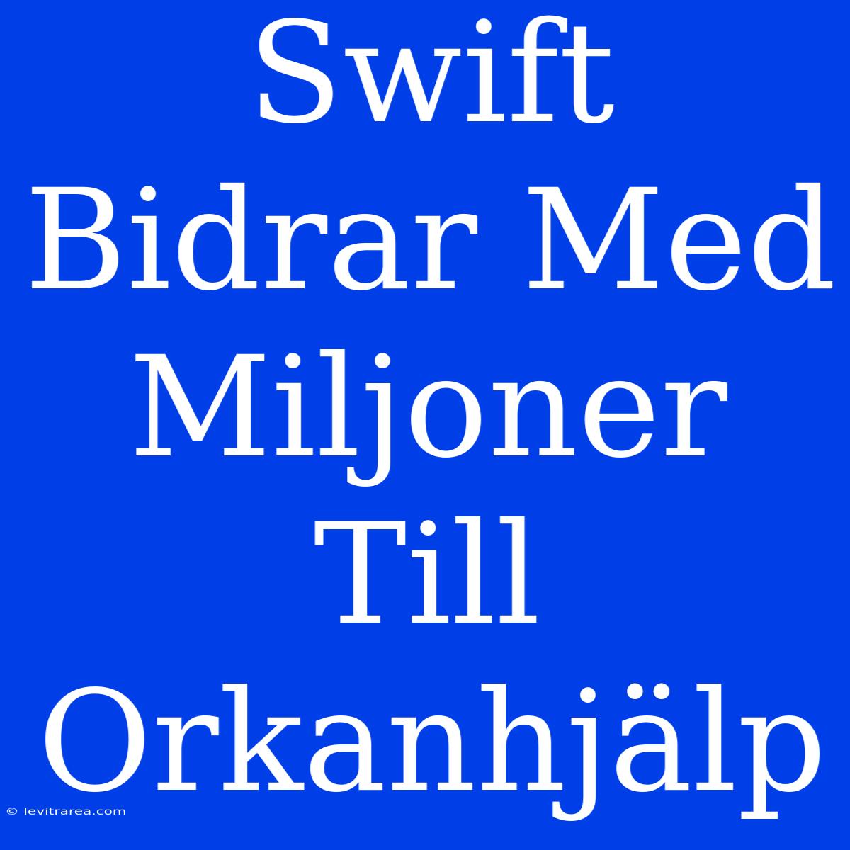 Swift Bidrar Med Miljoner Till Orkanhjälp