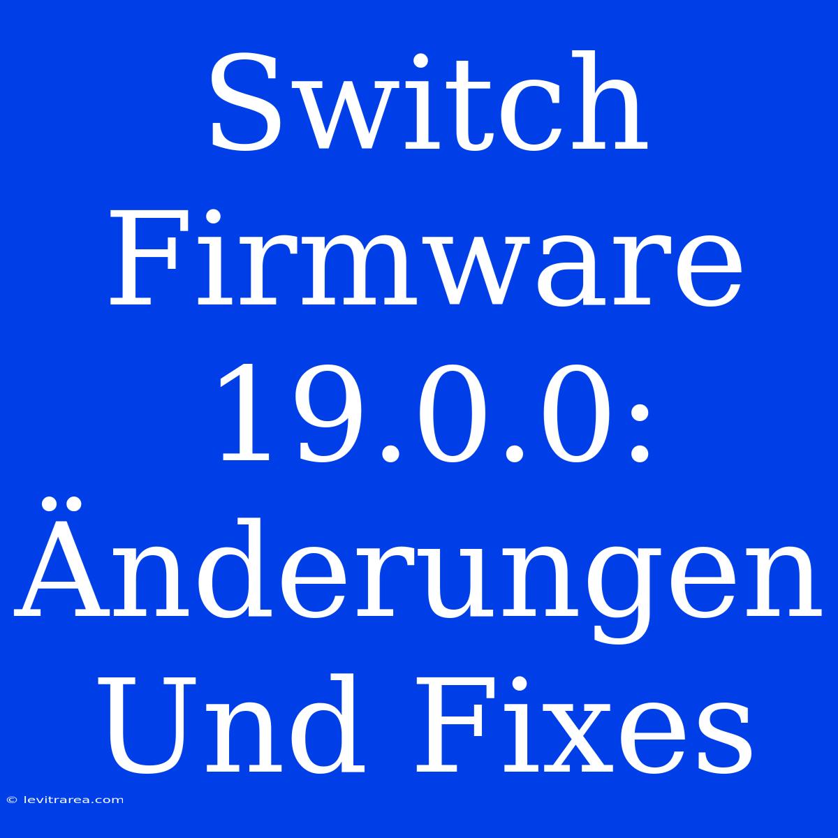 Switch Firmware 19.0.0: Änderungen Und Fixes