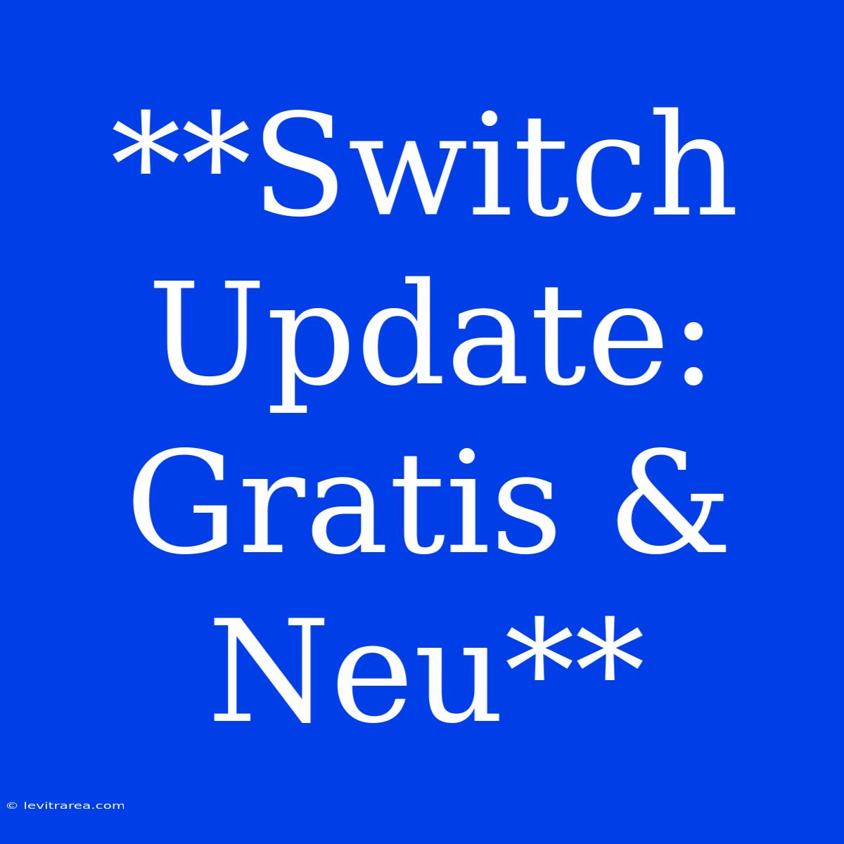 **Switch Update: Gratis & Neu**