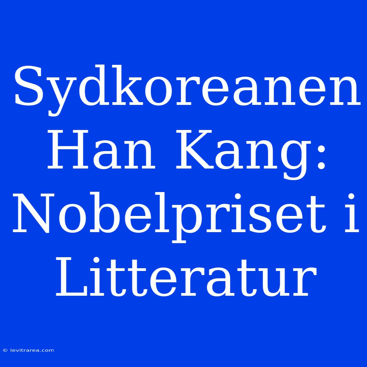 Sydkoreanen Han Kang: Nobelpriset I Litteratur