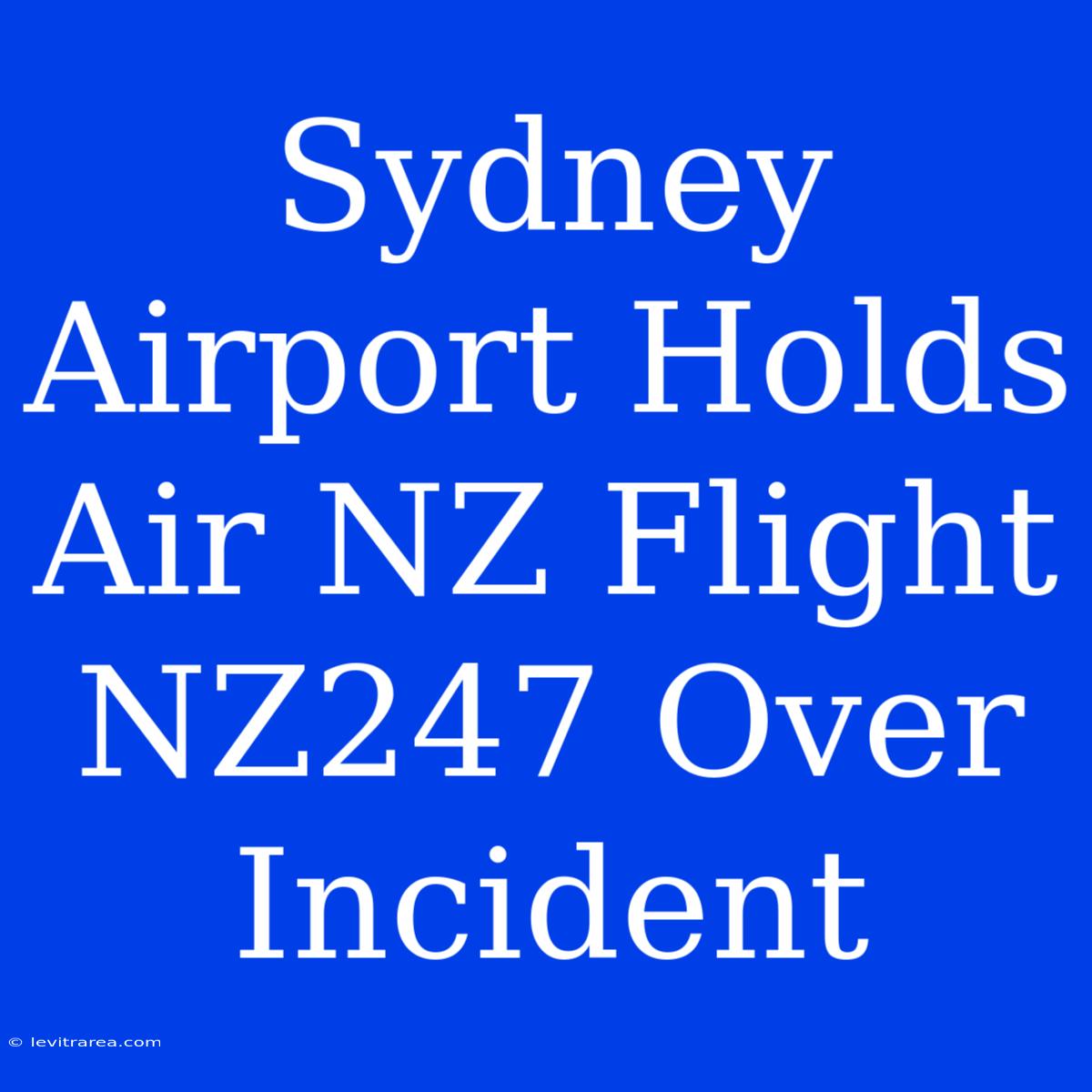 Sydney Airport Holds Air NZ Flight NZ247 Over Incident