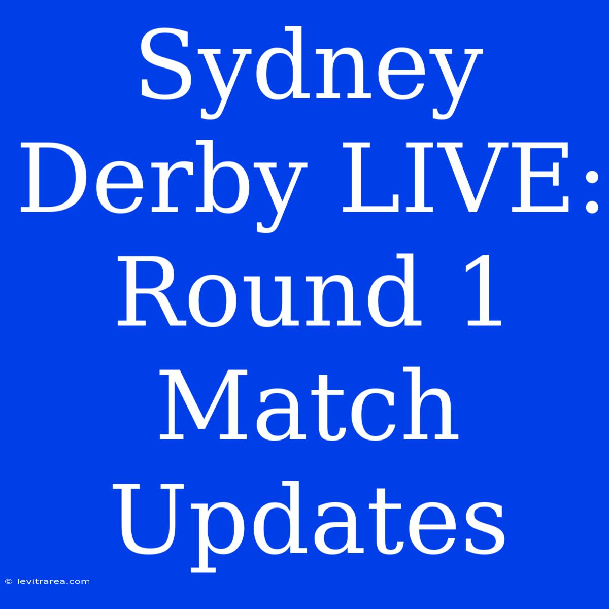 Sydney Derby LIVE: Round 1 Match Updates