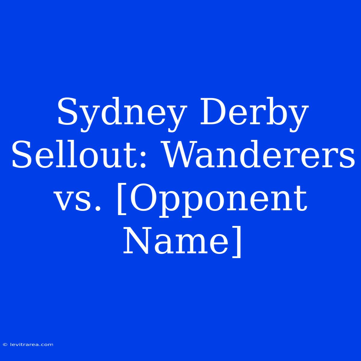 Sydney Derby Sellout: Wanderers Vs. [Opponent Name]