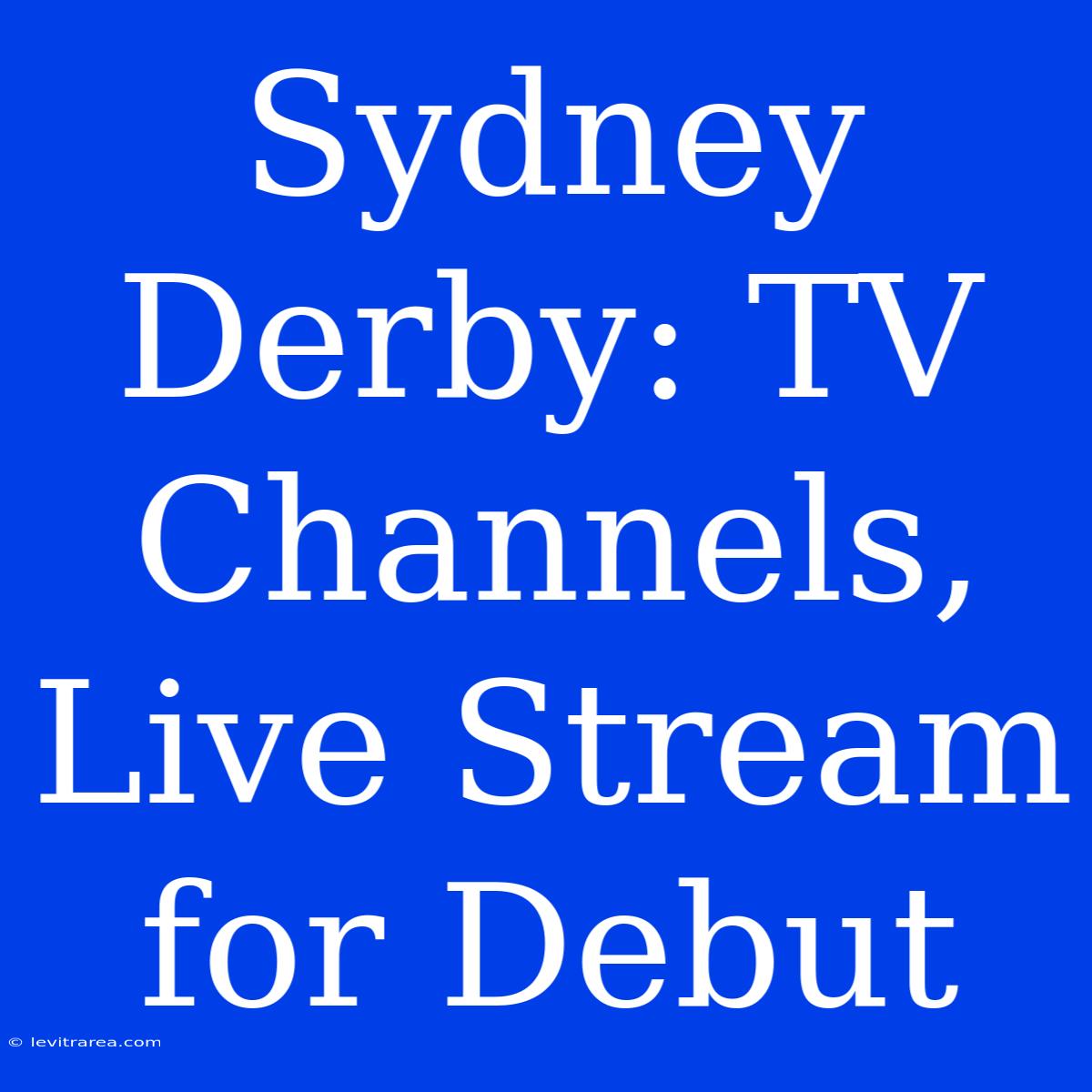 Sydney Derby: TV Channels, Live Stream For Debut