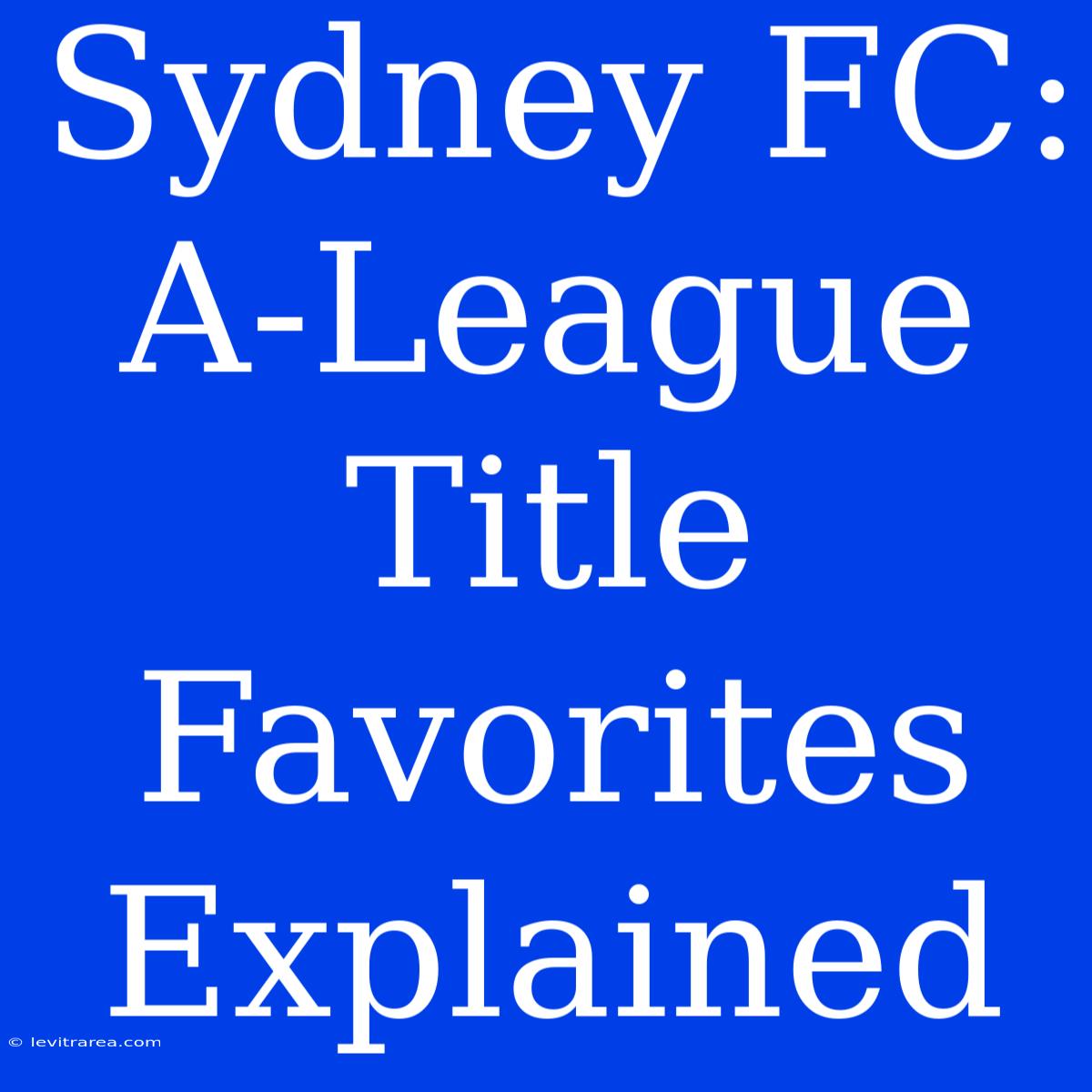 Sydney FC: A-League Title Favorites Explained