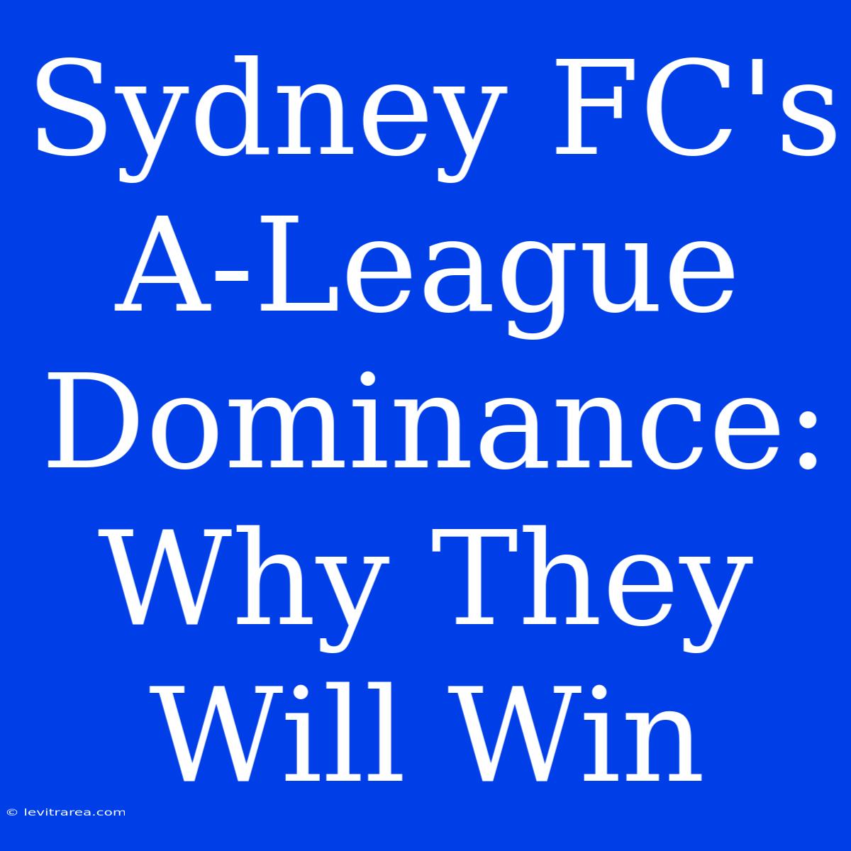 Sydney FC's A-League Dominance: Why They Will Win