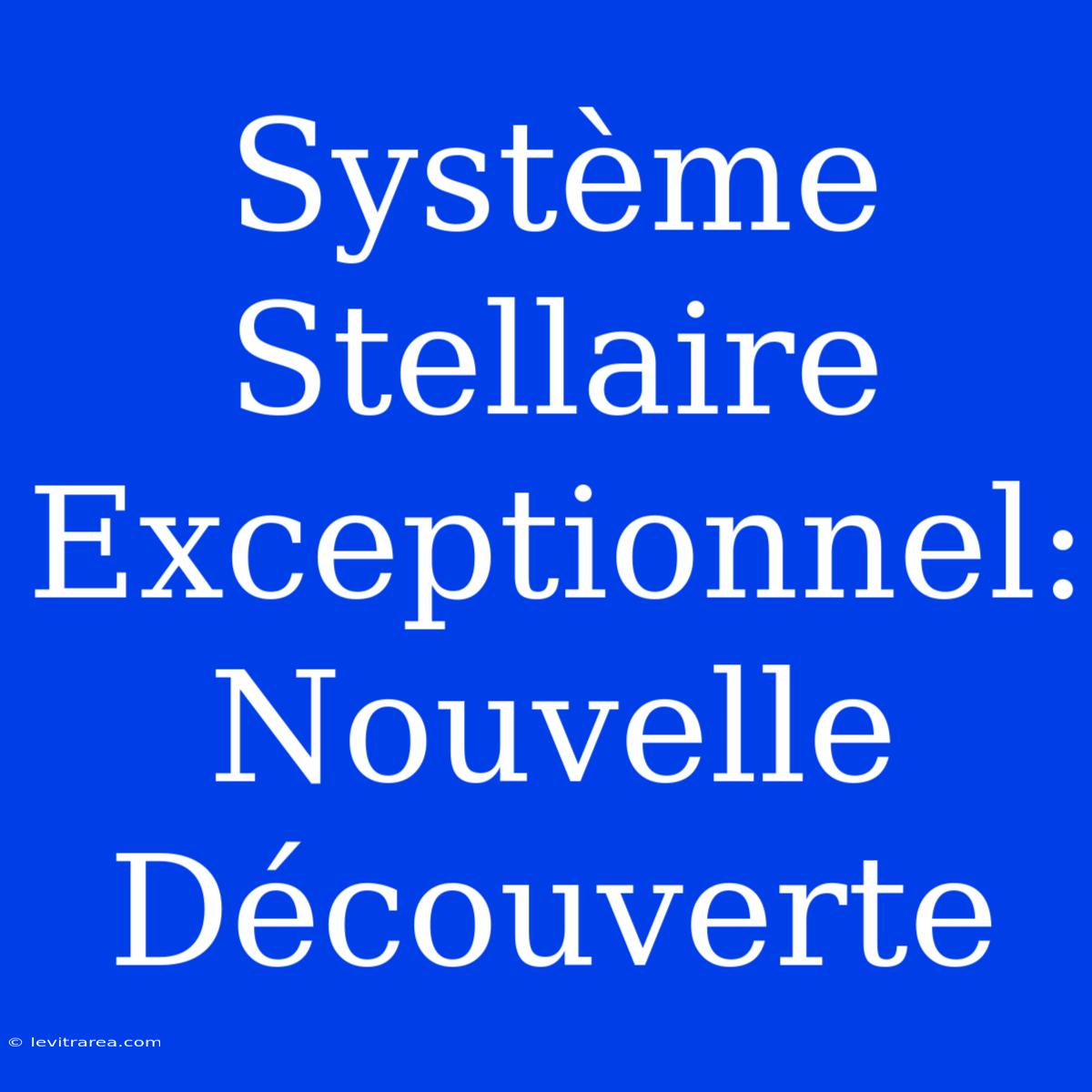 Système Stellaire Exceptionnel: Nouvelle Découverte