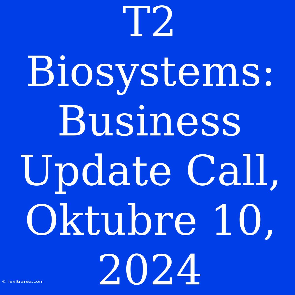 T2 Biosystems: Business Update Call, Oktubre 10, 2024