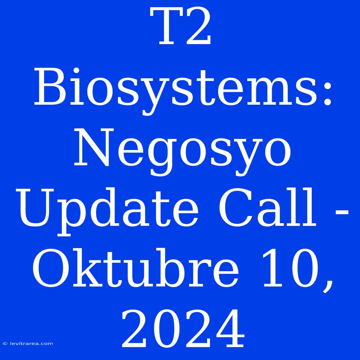 T2 Biosystems: Negosyo Update Call - Oktubre 10, 2024