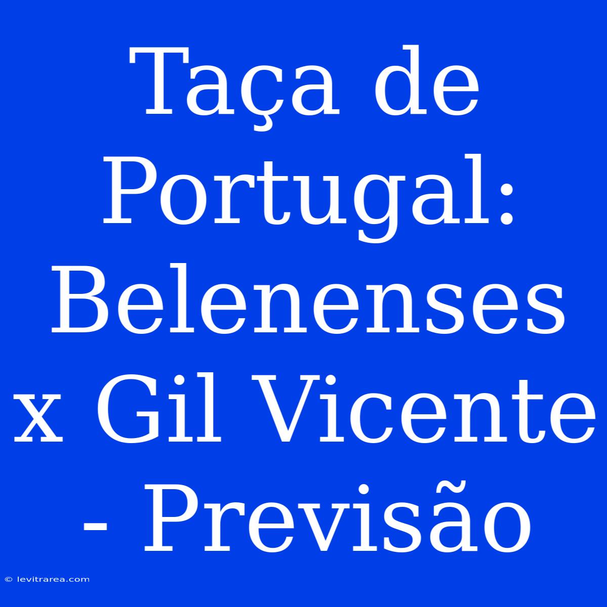 Taça De Portugal: Belenenses X Gil Vicente - Previsão