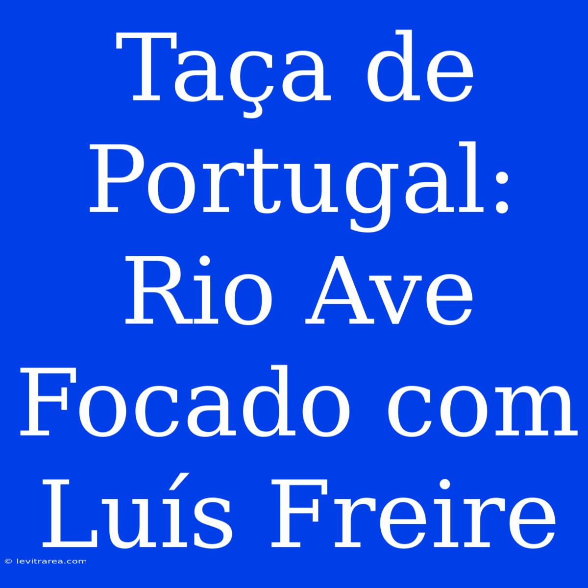 Taça De Portugal: Rio Ave Focado Com Luís Freire