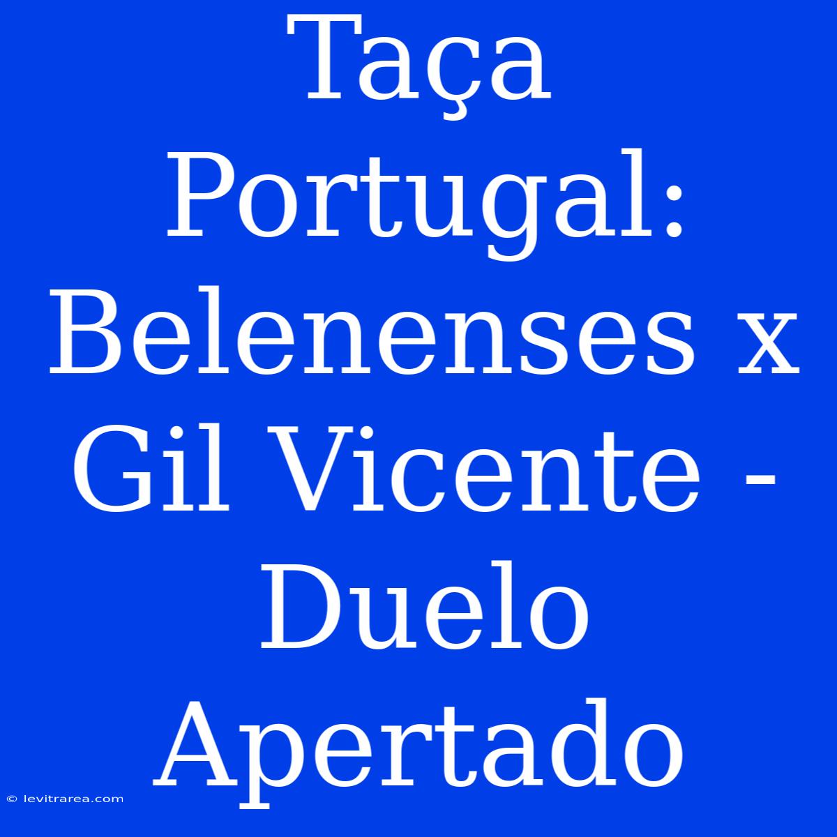 Taça Portugal: Belenenses X Gil Vicente - Duelo Apertado