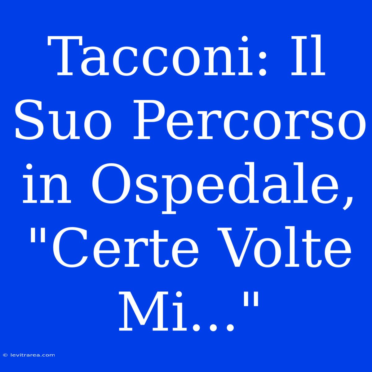 Tacconi: Il Suo Percorso In Ospedale, 