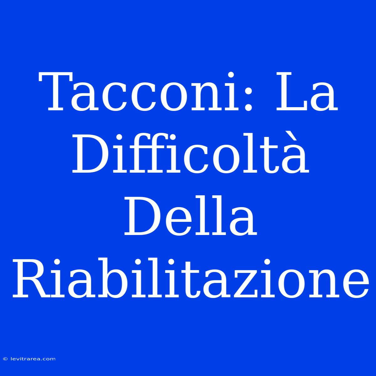 Tacconi: La Difficoltà Della Riabilitazione