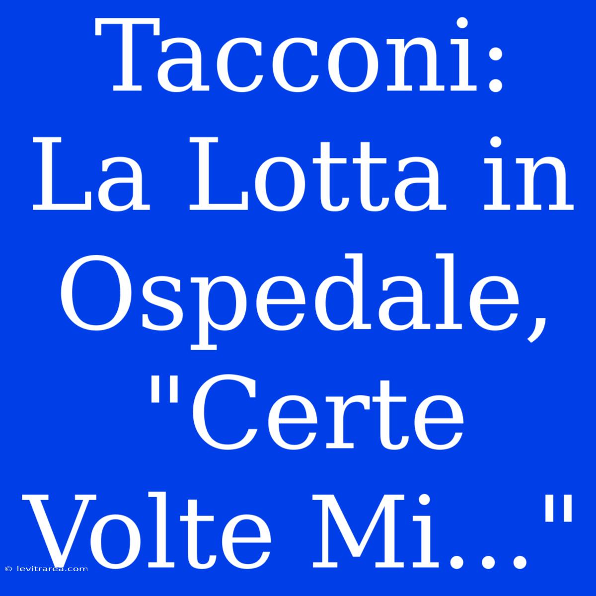 Tacconi: La Lotta In Ospedale, 